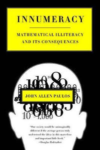 Innumeracy : Mathematical Illiteracy and Its Consequences - John Allen Paulos