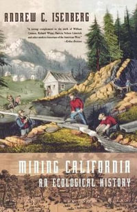 Mining California : An Ecological History - Andrew C. Isenberg