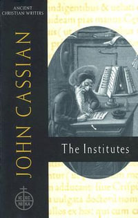 John Cassian : the Institutes: Ancient Christian Writer, No 58 - Boniface Ramsey