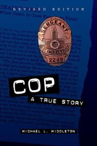 Cop : A True Story - Michael L. Middleton