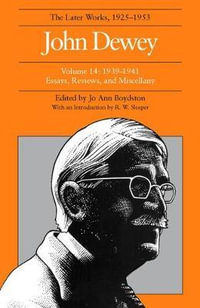 The Later Works of John Dewey, Volume 14, 1925 - 1953 : 1939 - 1941, Essays, Reviews, and Miscellany Volume 14 - John Dewey