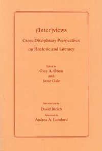 (Inter)views : Cross-Disciplinary Perspectives on Rhetoric and Literacy - Gary A. Olson