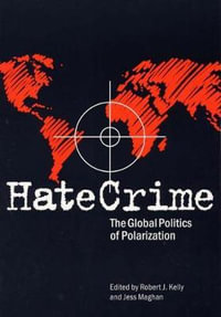 Hate Crime : The Global Politics of Polarization - Robert J Kelly