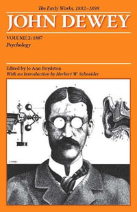 The Collected Works of John Dewey v. 2; 1887, Psychology : The Early Works, 1882-1898 - John Dewey