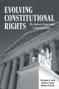 Evolving Constitutional Rights : The Roberts Court and Criminal Justice - Christopher E. Smith
