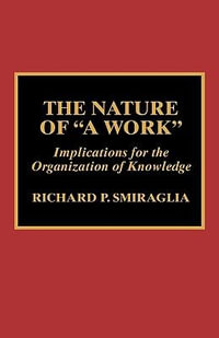 The Nature of 'A Work' : Implications for the Organization of Knowledge - Richard P. Smiraglia