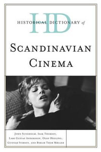 Historical Dictionary of Scandinavian Cinema : Historical Dictionaries of Literature and the Arts - Birgir  Thor MÃ¸ller