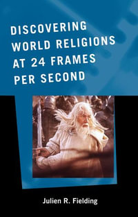 Discovering World Religions at 24 Frames Per Second : The ATLA Reference and Professional Series - Julien R. Fielding