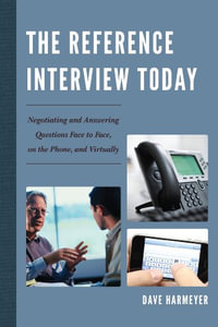 Reference Interview Today : Negotiating and Answering Questions Face to Face, on the Phone, and Virtually - Dave Harmeyer