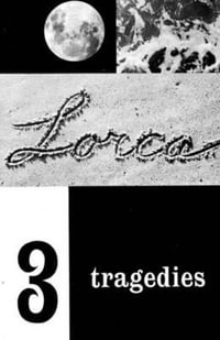 Three Tragedies : Blood Wedding, Yerma, Bernarda Alba - Federico Garcia Lorca