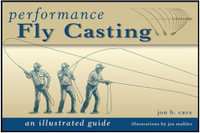 Performance Fly Casting : An Illustrated Guide - Jon B Cave