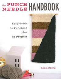 The Punch Needle Handbook : Easy Guide to Punching Plus 19 Projects - Rohn Strong