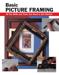 Basic Picture Framing : All the Skills and Tools You Need to Get Started - Amy Cooper