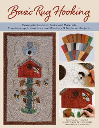 Basic Rug Hooking : * Complete guide to tools and materials * Step-by-step instructions and photos * 5 beginner projects - Judy P. Sopronyi