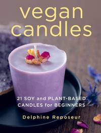 Vegan Candles : 21 Soy and Plant-based Candles for Beginners - Delphine Reposeur