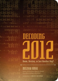 Decoding 2012 : Doom, Destiny, or Just Another Day? - Bruce C. Scofield