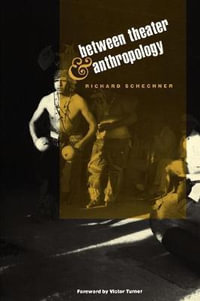 Between Theater and Anthropology - Richard Schechner
