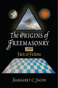 The Origins of Freemasonry : Facts and Fictions - Margaret C. Jacob