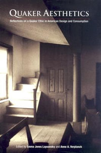 Quaker Aesthetics : Reflections on a Quaker Ethic in American Design and Consumption, 172-192 - Anne A. Verplanck