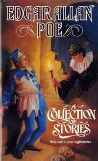 A Collection of Stories : A Collection of Short Stories - Edgar Allan Poe