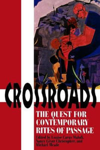 Crossroads : The Quest for Contemporary Rites of Passage - Louise Carus Mahdi