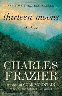 Thirteen Moons - Charles Frazier