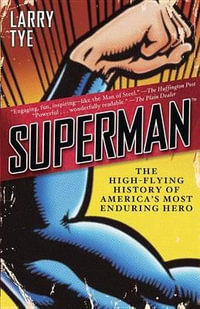 Superman : The High-Flying History of America's Most Enduring Hero - Larry Tye