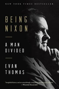 Being Nixon : A Man Divided - Evan Thomas