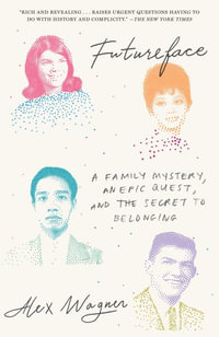 Futureface : A Family Mystery, an Epic Quest, and the Secret to Belonging - Alex Wagner