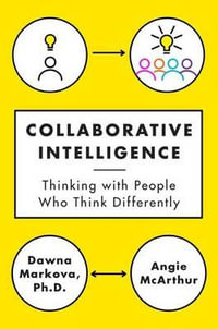 Collaborative Intelligence : Thinking with People Who Think Differently - Dawna Markova