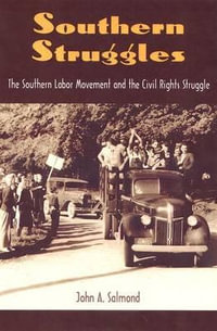 SOUTHERN STRUGGLES : the SOUTHERN LABOR MOVEMENT and the CIVIL RIGHTS STURU - University Press of Florida