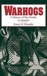 Warhogs : A History of War Profits in America - Stuart D. Brandes