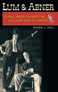 Lum and Abner : Rural America and the Golden Age of Radio - Randal L. Hall