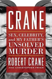 Crane : Sex, Celebrity, and My Father's Unsolved Murder - Robert Crane