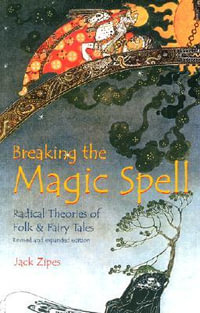 Breaking the Magic Spell : Radical Theories of Folk and Fairy Tales - Jack Zipes