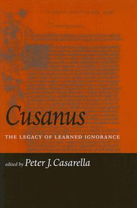 Cusanus : The Legacy of Learned Ignorance - Peter J. Casarella