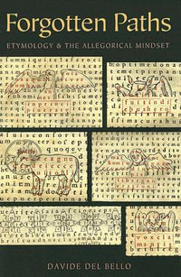 Forgotten Paths : Etymology and the Allegorical Mindset - Davide Del Bello