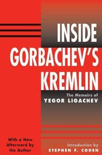 Inside Gorbachev's Kremlin : The Memoirs Of Yegor Ligachev - Stephen Cohen