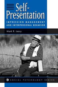 Self-presentation : Impression Management And Interpersonal Behavior - Mark R Leary