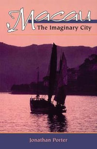 Macau : The Imaginary City - Jonathan Porter