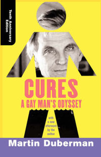 Cures : A Gay Man's Odyssey, Tenth Anniversary Edition - Martin Duberman