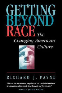 Getting Beyond Race : The Changing American Culture - Richard Payne