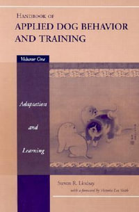 Handbook of Applied Dog Behavior and Training: Volume One : Adaptation and Learning - Steven R. Lindsay