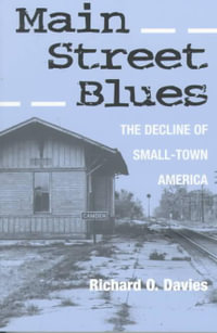 MAIN STREET BLUES : THE DECLINE OF SMALL-TOWN AMERICA - RICHARD O. DAVIES