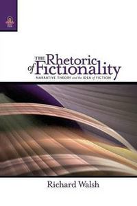 The Rhetoric of Fictionality : Narrative Theory and the Idea of Fiction - Richard Walsh