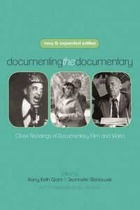Documenting the Documentary : Close Readings of Documentary Film and Video, New and Expanded Edition - Barry Keith Grant
