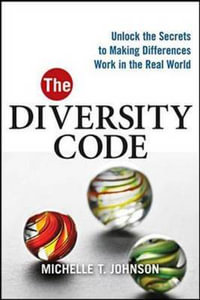 The Diversity Code : Unlock the Secrets to Making Differences Work in the Real World - Michelle T. Johnson
