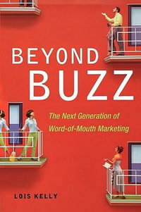 Beyond Buzz : The Next Generation of Word-of-Mouth Marketing - Lois KELLY