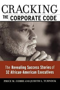 Cracking the Corporate Code : The Revealing Success Stories of 32 African-American Executives - Price M. COBBS