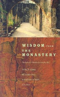 Wisdom from the Monastery : The Rule of St. Benedict for Everyday Life - Patrick Barry